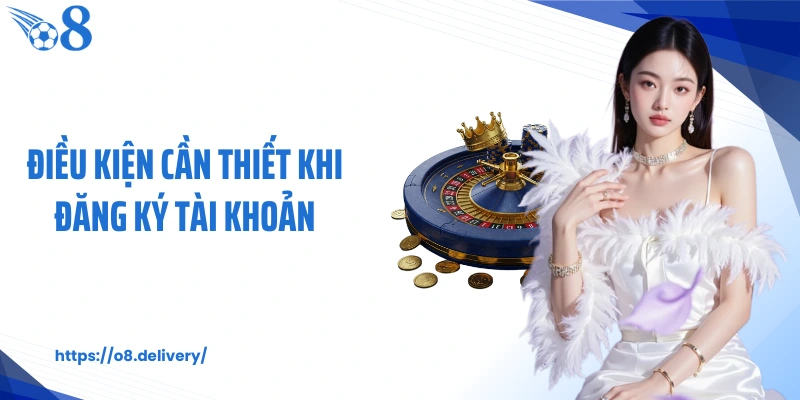 Điều kiện cần thiết khi đăng ký tài khoản