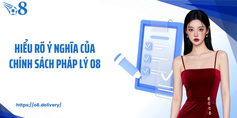 Hiểu rõ ý nghĩa của chính sách pháp lý O8