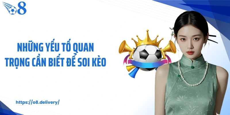 Những yếu tố quan trọng cần biết để soi kèo