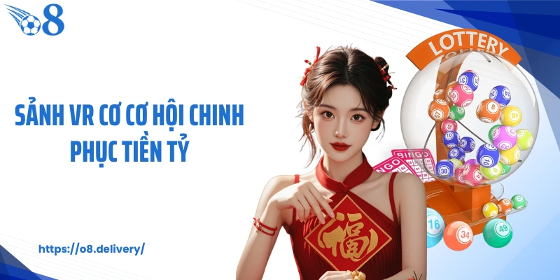 Sảnh VR cơ cơ hội chinh phục tiền tỷ