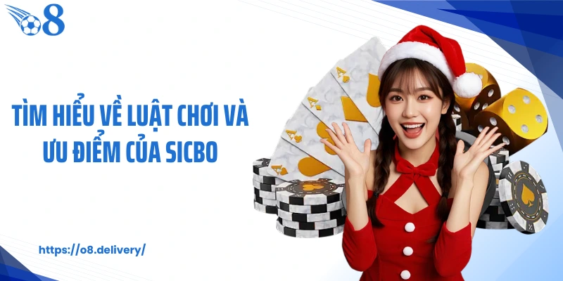 Tìm hiểu về luật chơi và ưu điểm của Sicbo