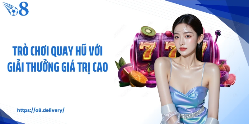 Trò chơi quay hũ với giải thưởng giá trị cao